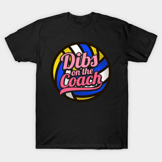 Dibs On The Coach - Girls Volleyball Training T-Shirt by biNutz